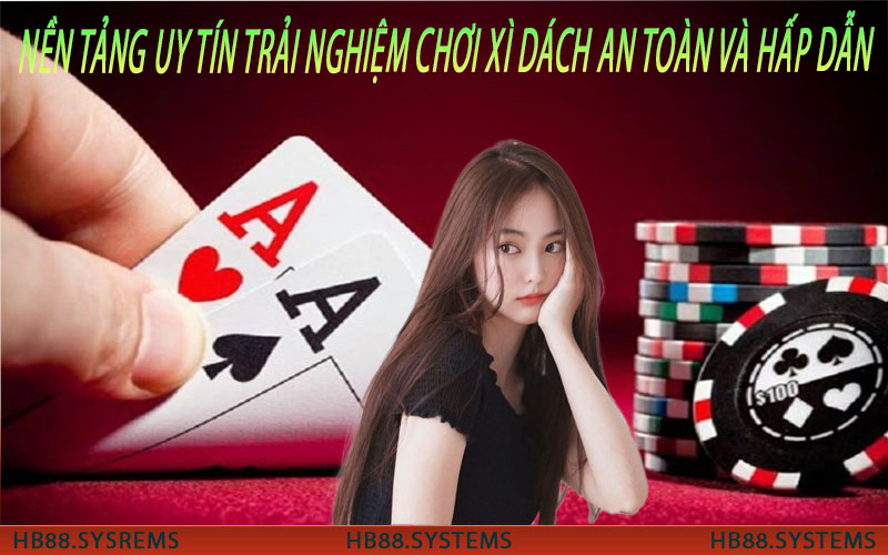 Nền Tảng Uy Tín Trải Nghiệm Chơi Xì Dách An Toàn Và Hấp Dẫn